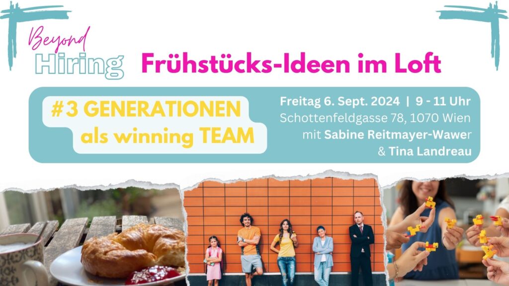 #3 Frühstückideen im Loft _ Generationen als Winning Team _ 6.9.2024 Beyond Hiring Frühstücksimpulse im Loft mit Sabine Reitmayer-Wawer und Tina Landreau zum Thema Generationen als Winning Team am 6.9.2024